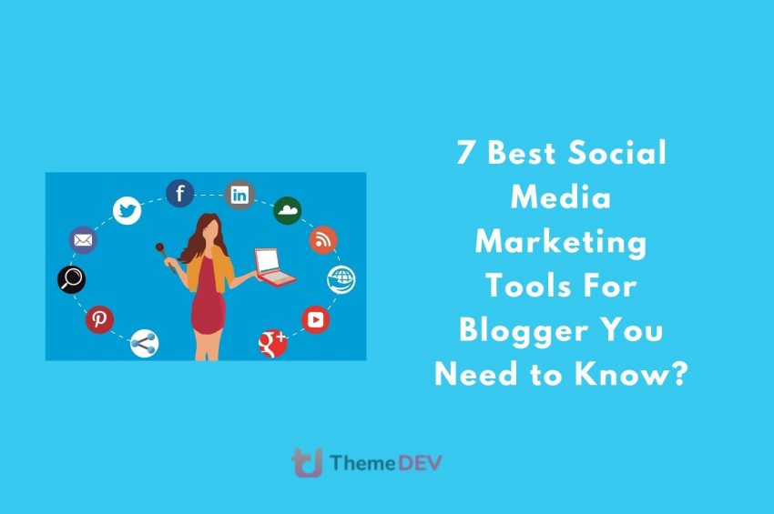 7 Best Social Media Marketing Tools For Blogger You Need to Know?