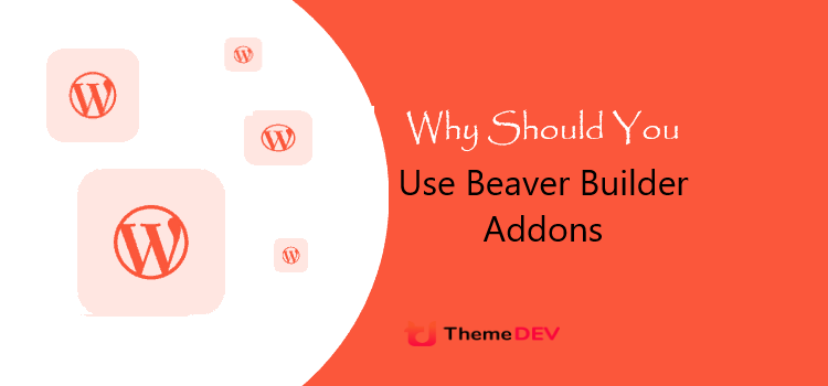Why Should You Use Beaver Builder Addons