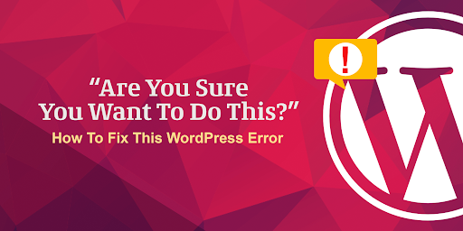 How to Fix “Are You Sure you would like to try to This” Error in WordPress