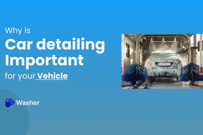 Why is Car Detailing Important for Your Vehicle?